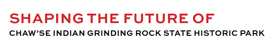 Decorative Banner with the words Shaping the Future of Chaw'se Indian Grinding Rock State Historic Park 